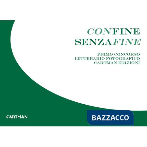 Confine senzafine. Concorso letterario fotografico Cartman edizioni. Ediz. illustrata