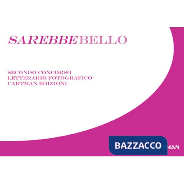 Sarebbebello. Il libro raccolta del secondo concorso letterario-fotografico Cartman 2008. Ediz. illustrata