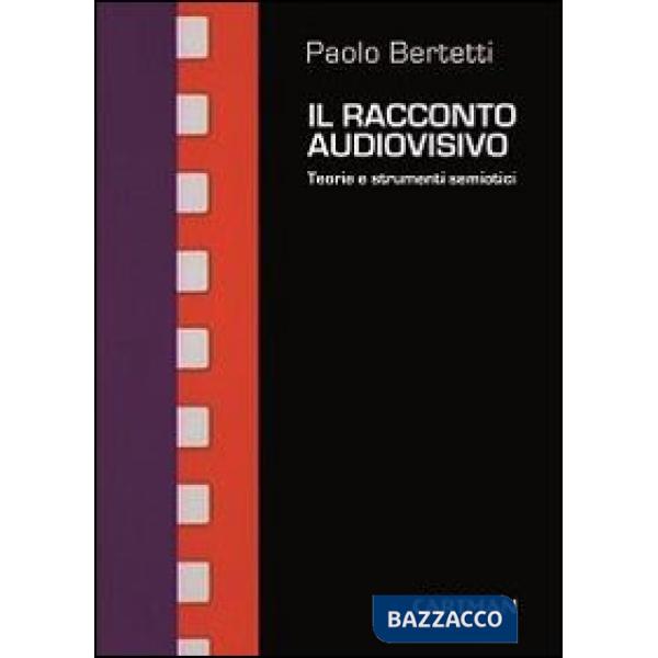 Racconto audiovisivo. Teorie e strumenti semiotici (Il)