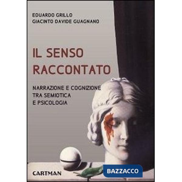 Senso raccontato. Narrazione e cognizione tra semiotica e psicologia (Il)