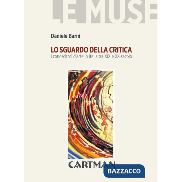 Sguardo della critica. I conoscitori d'arte in Italia tra XIX e XX secolo (Lo)
