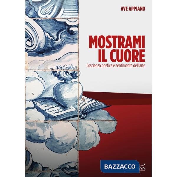 Mostrami il cuore. Coscienza poetica e sentimento dell'arte