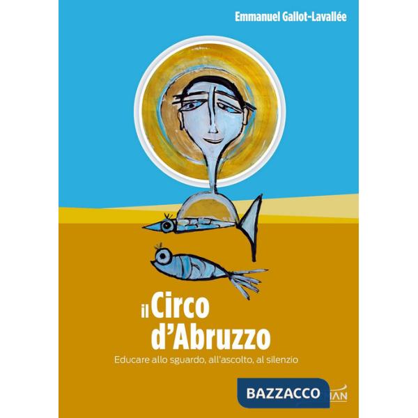 Circo d'Abruzzo. Educare allo sguardo, all'ascolto, al silenzio (Il)
