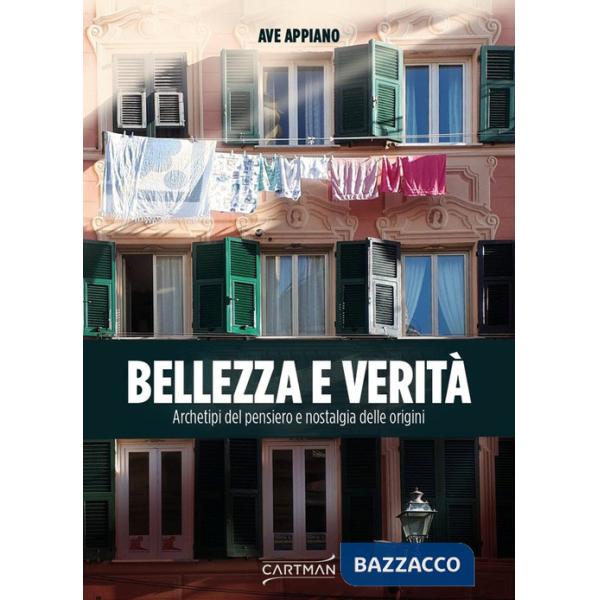 Bellezza e verità. Archetipi del pensiero e nostalgia delle origini