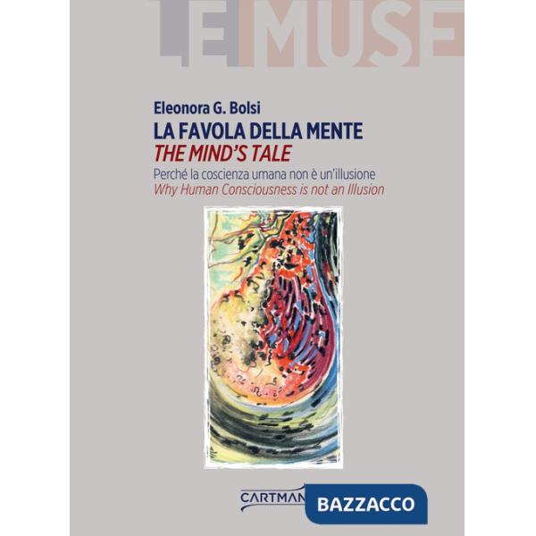 Favola della mente. Perché la coscienza umana non è un'illusione. Ediz. inglese e italiana (La)