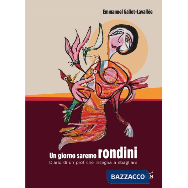 Giorno saremo rondini. Diario di un prof che insegna a sbagliare (Un)