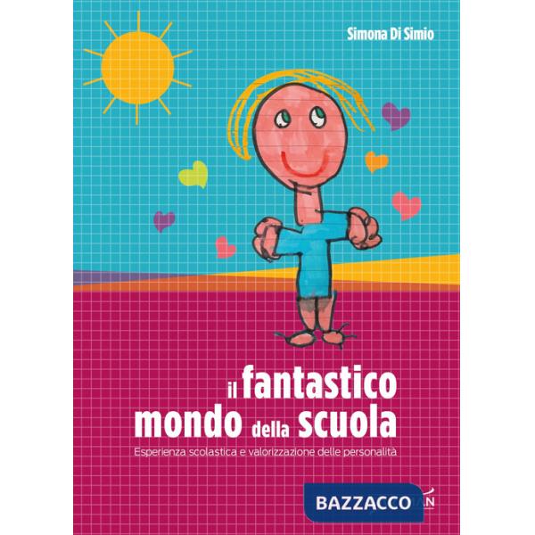 Fantastico mondo della scuola. Esperienza scolastica e valorizzazione delle personalità (Il)