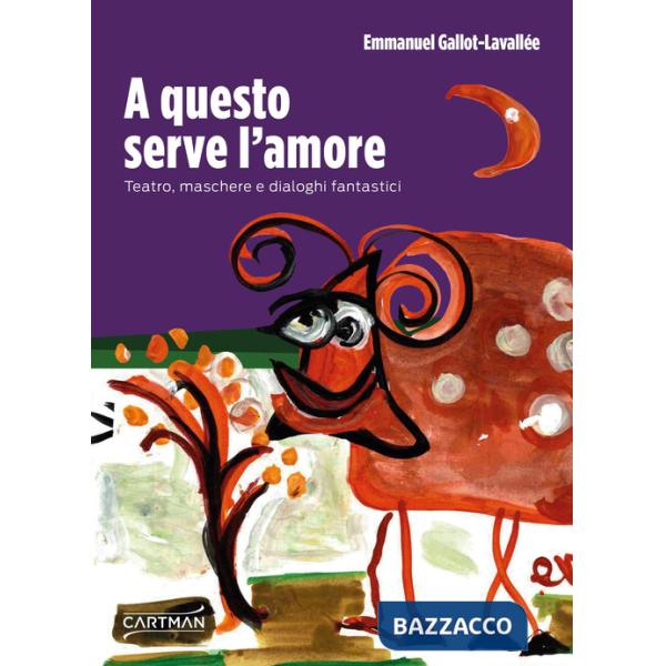 A questo serve l'amore. Teatro, maschere e dialoghi fantastici