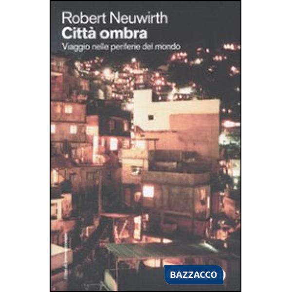 Città ombra. Viaggio nelle periferie del mondo