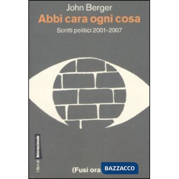 Abbi cara ogni cosa. Scritti politici 2001-2007