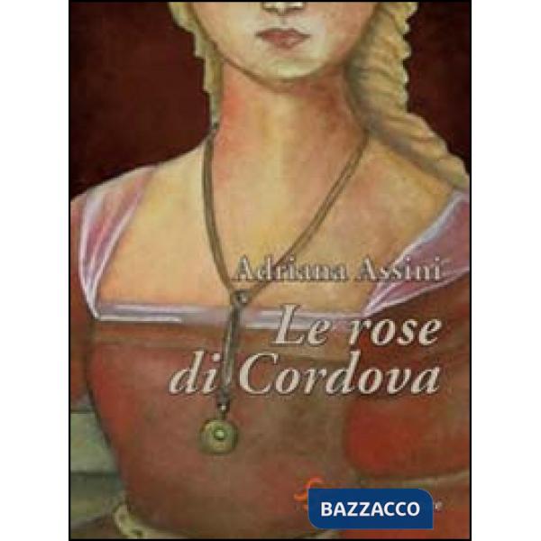 Rose di Cordova. Giovanna di Castiglia, follia e tradimento (Le)
