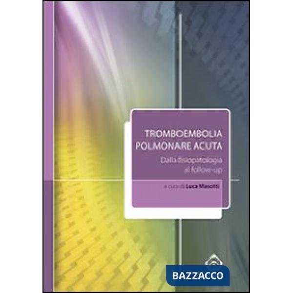 Tromboembolia polmonare acuta. Dalla fisiopatologia al follow-up