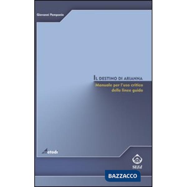 Destino di Arianna. Manuale per l'uso critico delle linee guida (Il)