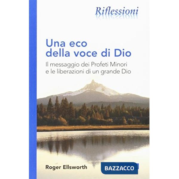 Eco della voce di Dio. Il messaggio dei profeti minori e le liberazioni di un grande Dio (Una)