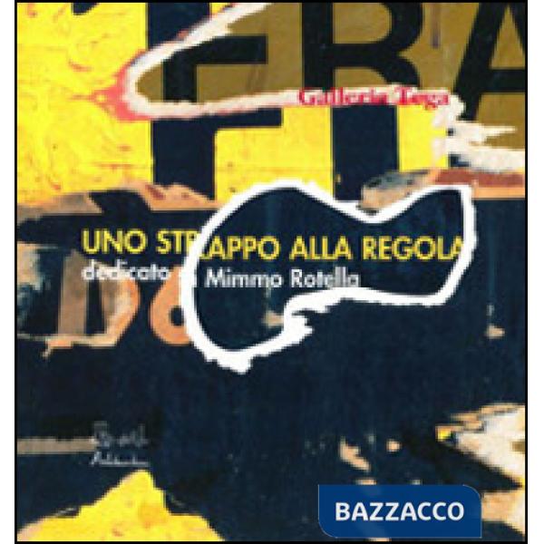 Mimmo Rotella. Uno strappo alla regola. Con CD Audio