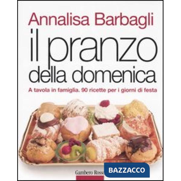 Pranzo della domenica. A tavola in famiglia. 90 ricette per i giorni di festa. Ediz. illustrata (Il)