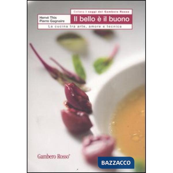 Bello e il buono. La cucina tra arte, amore e tecnica (Il)