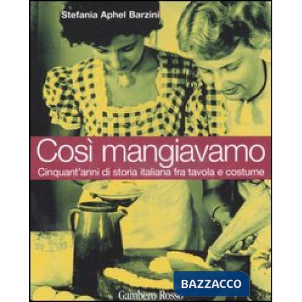 Così mangiavamo. Cinquant'anni di storia italiana fra tavola e costume