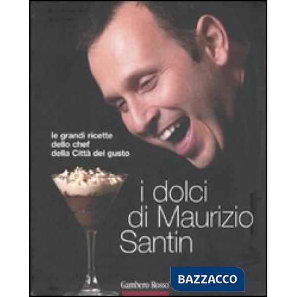 Dolci di Maurizio Santin. Le grandi ricette dello chef della Città del gusto (I)