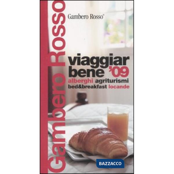Viaggiar bene '09. Alberghi, agriturismi, bed & breakfast, locande