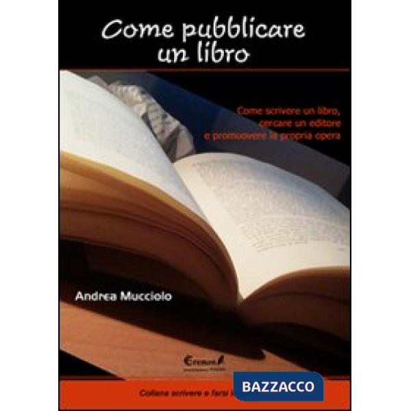 Come pubblicare un libro. Come scrivere un libro, cercare un editore e promuovere la propria opera