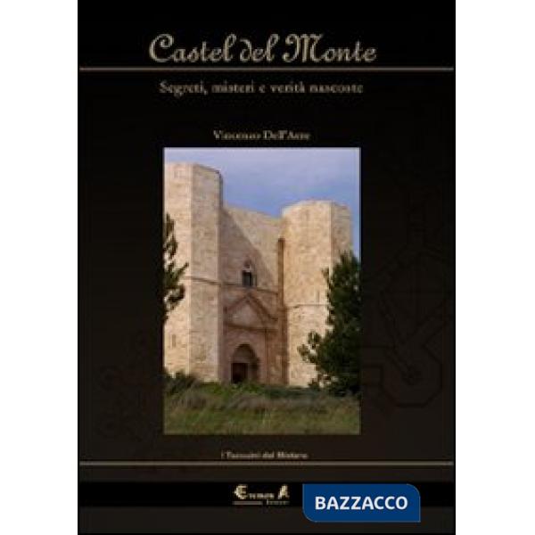 Castel del Monte. Segreti, misteri e verità nascoste