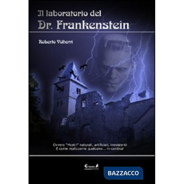 Laboratorio del dottor Frankenstein. Ovvero mostri naturali, artificiali e inesistenti (Il)
