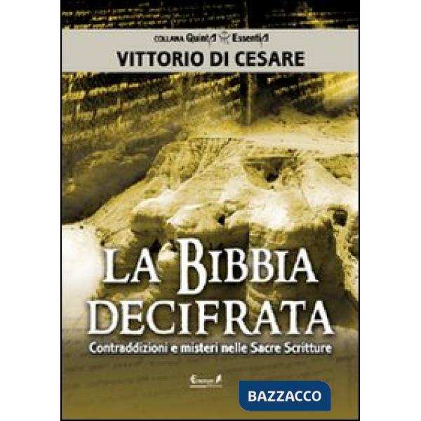 Bibbia decifrata. Contraddizioni e misteri nelle Sacre scritture (La)