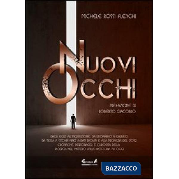Nuovi occhi. Dagli egizi all'inquisizione, da Leonardo a Galileo, da Tesla a Sitchin fino a Dan Brown e alla profezia del 2012