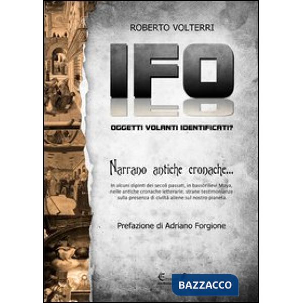 IFO. Oggetti volanti identificati narrano antiche cronache