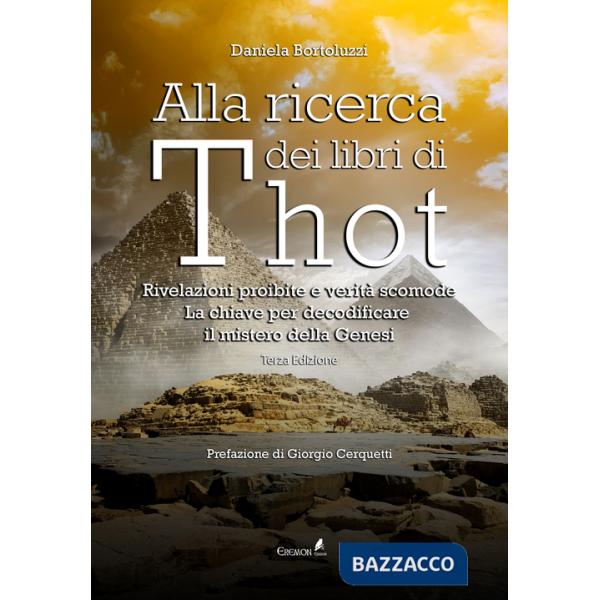 Alla ricerca dei libri di Thot. Rivelazioni proibite e verità scomode: la chiave per decodificare il mistero della Genesi