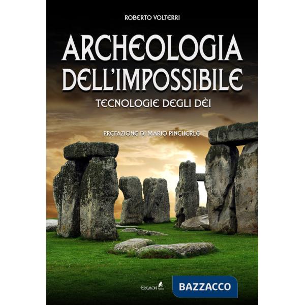 Archeologia dell'impossibile. Tecnologie degli dèi