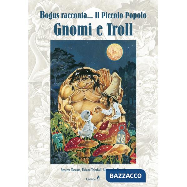 Gnomi e troll. Bogus racconta... il piccolo popolo