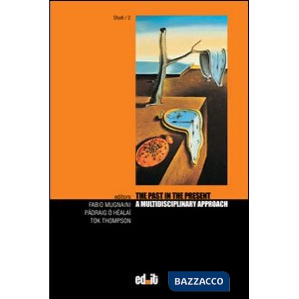 Past in the present. A multidisciplinary approach (The)