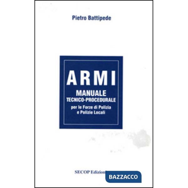 Armi. Manuale tecnico-procedurale per le forze di polizia e polizie locali