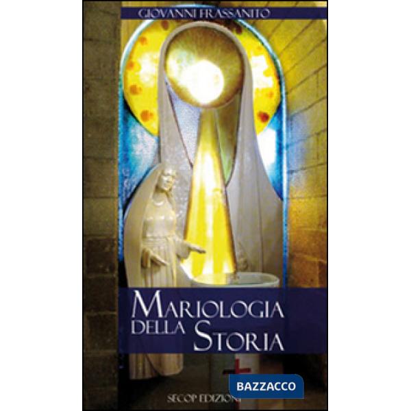 Mariologia della storia. Nuova ediz.