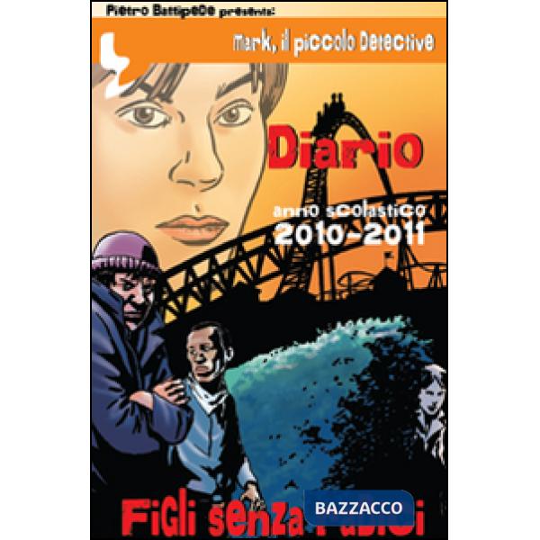 Figli senza radici. Mark il piccolo detective, Diario. Anno scolastico 2010-2011