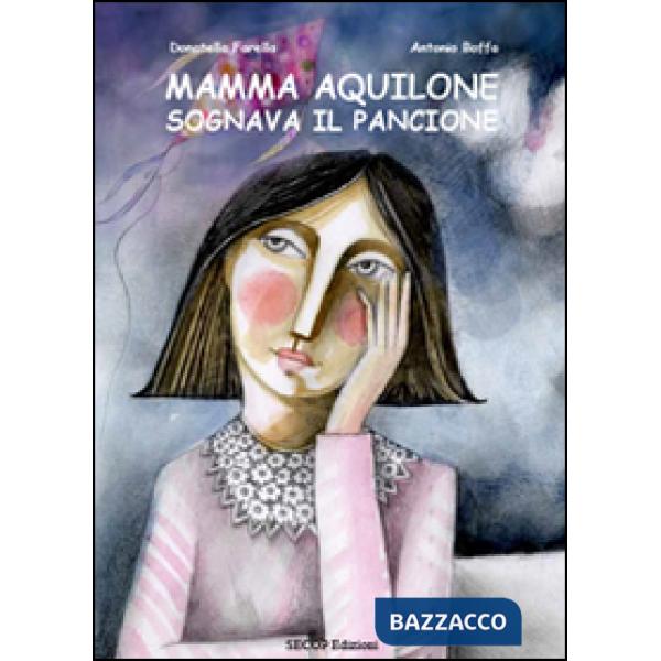Mamma Aquilone sognava il pancione. Ediz. illustrata