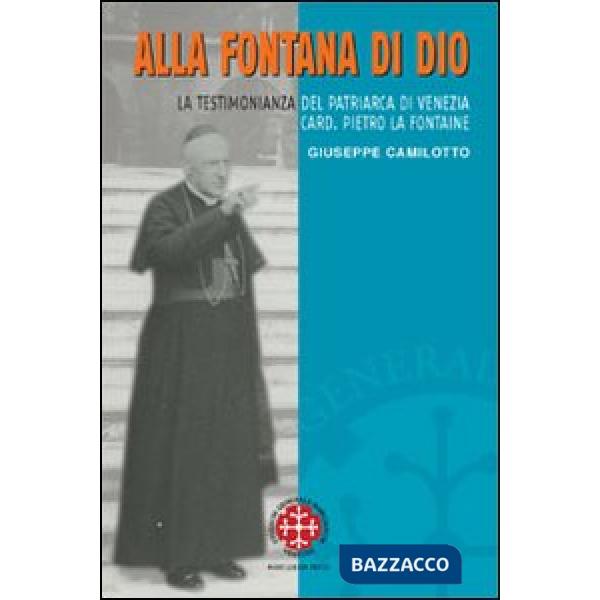 Alla fontana di Dio. La testimonianza del patriarca di Venezia Card. Pietro La F