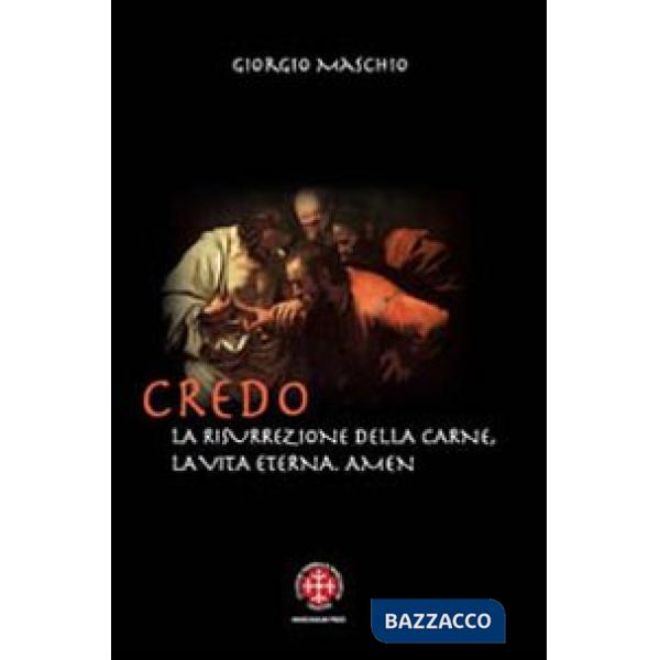 Credo. La risurrezione della carne, la vita eterna. Amen. Meditazioni patristiche su due articoli del credo