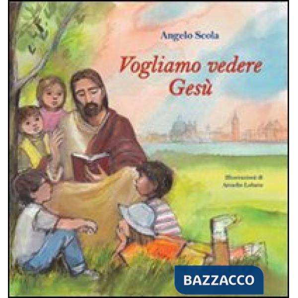 Vogliamo vedere Gesù. I bambini interrogano il patriarca. Ediz. illustrata