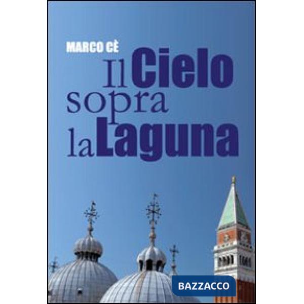 Cielo sopra la laguna. Storie di preti raccontate dal Patriarca Marco (Il)