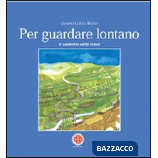 Per guardare lontano. Il cammino della croce