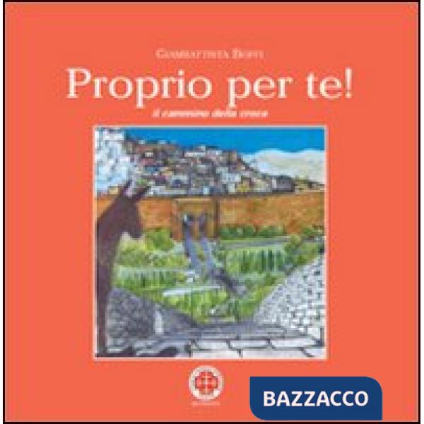 Proprio per te! Il cammino della croce