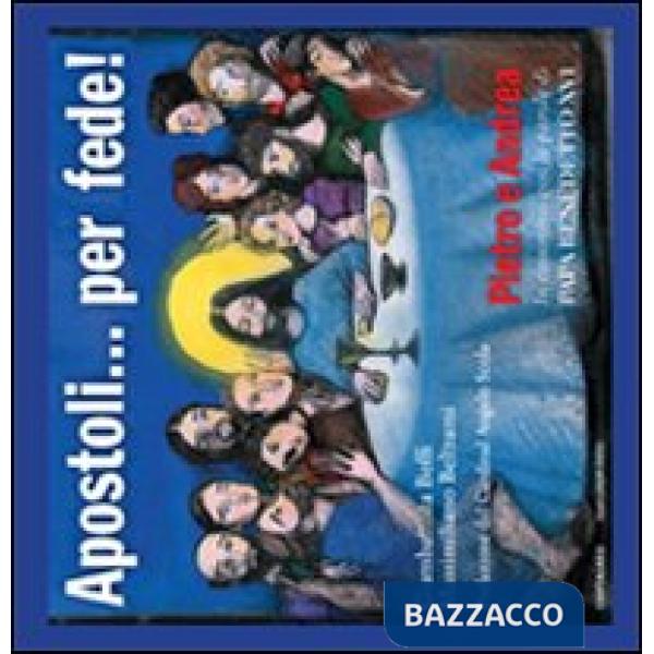 Apostoli... per fede! Pietro e Andrea. In cammino con le parole di papa Benedett