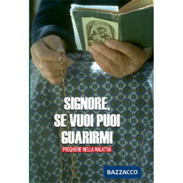 Signore se vuoi puoi guarirmi. Preghiere nella malattia