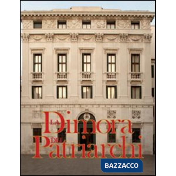 Dimora dei patriarchi. Il palazzo patriarcale di Venezia dopo i restauri del 200