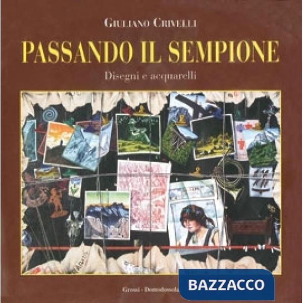 Passando il Sempione. Disegni e acquerelli. Ediz. illustrata