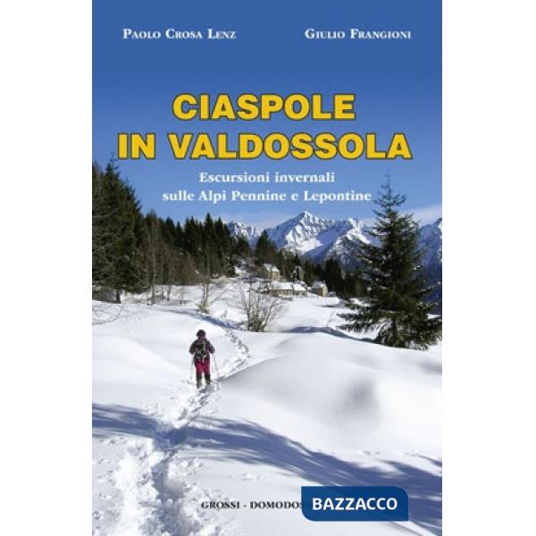 Ciaspole in Valdossola. Escursioni invernali sulle Alpi Pennine e Lepontine