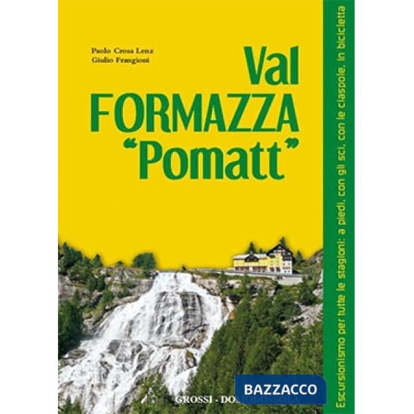 Val Formazza «pomatt». Escursionismo per tutte le stagioni: a piedi, con gli sci, con le ciaspole, in bicicletta. Ediz. illustra